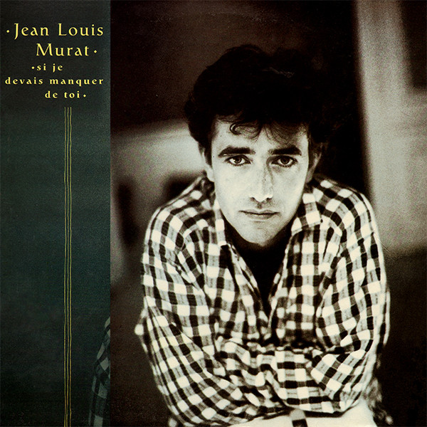 Jean-Louis Murat – « Si je devais manquer de toi »